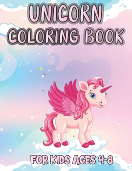 Unicorn Coloring Book For Kids Ages 4-8: children’s coloring book is full of happy, beautiful unicorns. For unicorns lovers , gift for ages 4 to 8 years.
