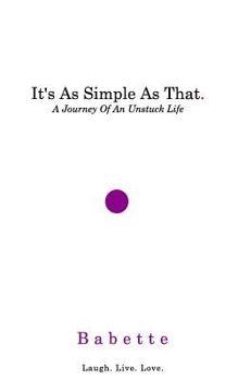 Paperback It's As Simple As That.: A Journey Of An Unstuck Life Book