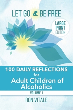 Paperback Let Go and Be Free - Large Print Edition: 100 Daily Reflections for Adult Children of Alcoholics [Large Print] Book