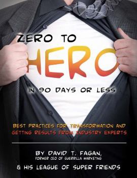 Zero to Hero in 90 Days or Less: Best Practices for Transformation and Getting Results from Industry Experts