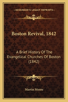Paperback Boston Revival, 1842: A Brief History Of The Evangelical Churches Of Boston (1842) Book