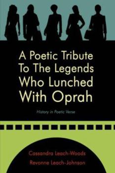 Paperback A Poetic Tribute To The Legends Who Lunched With Oprah: History in Poetic Verse Book