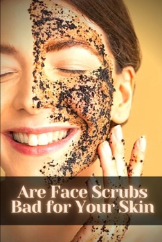 Paperback Are Face Scrubs Bad for Your Skin: Make yourself more Beautiful Book
