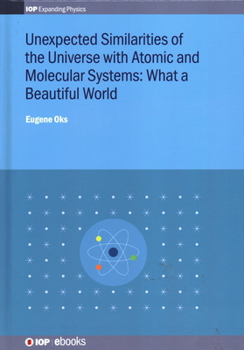 Hardcover Unexpected Similarities of the Universe with Atomic and Molecular Systems: What a Beautiful World: What a beautiful world Book