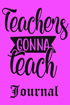 Paperback Teachers Gonna Teach Journal: Ruled Line Paper Teacher Notebook/Teacher Journal or Teacher Appreciation Notebook Gift Exercise Book (100 Pages, 6 X Book