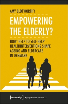 Paperback Empowering the Elderly?: How "Help to Self-Help" Health Interventions Shape Ageing and Eldercare in Denmark Book