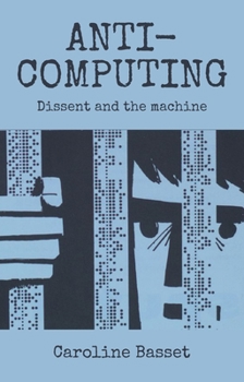 Hardcover Anti-Computing: Dissent and the Machine Book