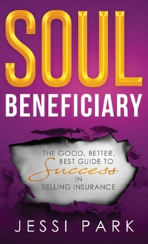 Hardcover Soul Beneficiary: The Good, Better, Best Guide to Success in Selling Insurance Book