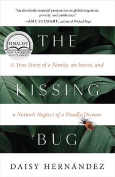 Hardcover The Kissing Bug: A True Story of a Family, an Insect, and a Nation's Neglect of a Deadly Disease Book