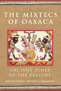 Paperback The Mixtecs of Oaxaca: Ancient Times to the Present Volume 267 Book