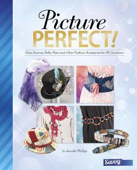 Hardcover Picture Perfect!: Glam Scarves, Belts, Hats, and Other Fashion Accessories for All Occasions Book