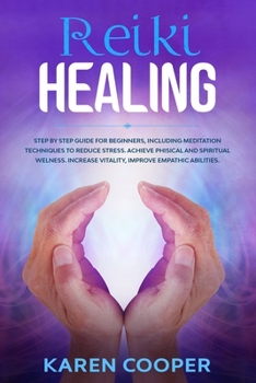 Paperback Reiki Healing: Step by step guide for beginners, including meditation techniques to reduce stress. Achieve phisical and spiritual wel Book