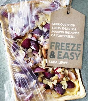 Hardcover Freeze & Easy: Fabulous Food & New Ideas for Making the Most of Your Freezer Book