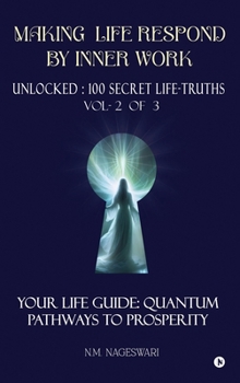 Hardcover Making Life Respond By Inner Work (Vol.2 of 3): Unlocked: 100 Secret Life-Truths Book