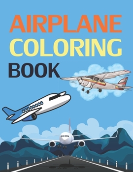 Paperback Airplane Coloring Book: I Love Airplanes Coloring Book For Kids Book