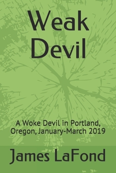 Paperback Weak Devil: A Woke Devil in Portland, Oregon, January-March 2019 Book
