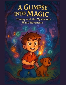 Paperback A Glimpse into Magic: Tommy and the Mysterious Wand Adventure Book