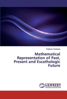 Paperback Mathematical Representation of Past, Present and Escathologic Future Book