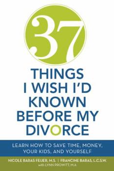 Paperback 37 Things I Wish I'd Known Before My Divorce: Learn How to Save Time, Money, Your Kids, and Yourself Book