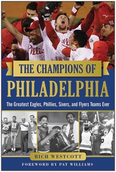 Hardcover The Champions of Philadelphia: The Greatest Eagles, Phillies, Sixers, and Flyers Teams Book