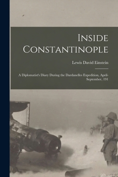 Paperback Inside Constantinople; a Diplomatist's Diary During the Dardanelles Expedition, April-September, 191 Book