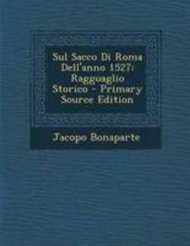 Paperback Sul Sacco Di Roma Dell'anno 1527: Ragguaglio Storico - Primary Source Edition [Italian] Book