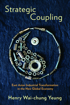 Paperback Strategic Coupling: East Asian Industrial Transformation in the New Global Economy Book