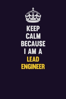 Paperback Keep Calm Because I Am A Lead Engineer: Motivational and inspirational career blank lined gift notebook with matte finish Book