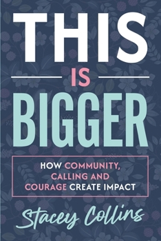 Paperback This Is Bigger: How Community, Calling, and Courage Create Impact Book
