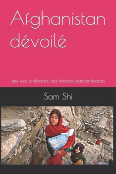 Paperback Afghanistan dévoilé: des vies ordinaires, des histoires extraordinaires [French] Book