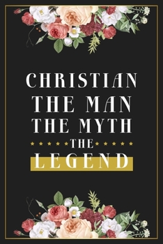 Paperback Christian The Man The Myth The Legend: Lined Notebook / Journal Gift, 120 Pages, 6x9, Matte Finish, Soft Cover Book