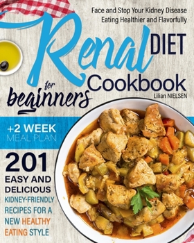 Paperback Renal Diet Cookbook for Beginners: Face and Stop Your Kidney Disease Eating Healthier and Flavorfully. 201 Easy and Delicious Kidney-Friendly Recipes Book