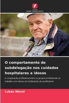 O comportamento de subdelegação nos cuidados hospitalares a idosos (Portuguese Edition)