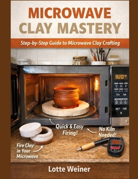 Paperback Microwave Clay Mastery: Step-by-Step Guide to Microwave Clay Crafting Book