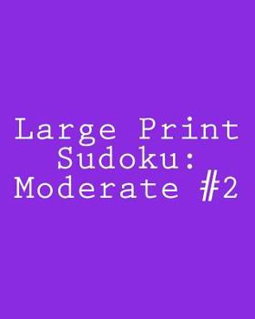 Paperback Large Print Sudoku: Moderate #2: Fun and Logical Sudoku [Large Print] Book