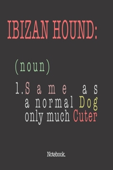 Ibizan Hound (noun) 1. Same As A Normal Dog Only Much Cuter: Notebook