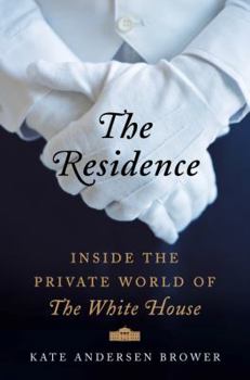 Hardcover The Residence: Inside the Private World of the White House Book