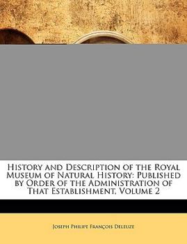 History and Description of the Royal Museum of Natural History, Published by Order of the Administration of That Establishment Volume 2 - Primary Sour