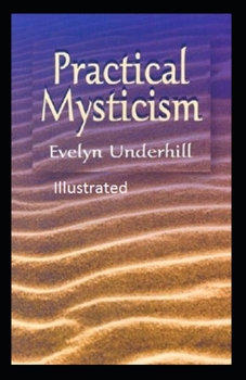 Practical Mysticism (ILLUSTRATED)