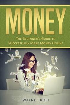 Paperback Money: The Beginner's Guide to Successfully Make Money Online Book