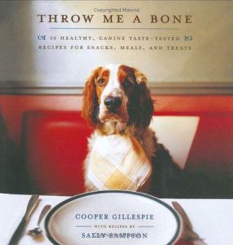 Hardcover Throw Me a Bone: 50 Healthy, Canine Taste-Tested Recipes for Snacks, Meals, and Treats Book
