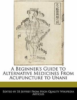 Paperback A Beginner's Guide to Alternative Medicines from Acupuncture to Unani Book