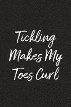 Paperback Tickling Makes My Toes Curl: BDSM, Kink, and Fetish Scene Reflection and Growth Log Book