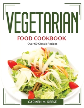 Paperback Vegetarian Food Cookbook: Over 60 Classic Recipes Book