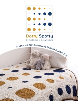 Paperback Dotty Spotty Crochet Blankets: Classic Circle-to-Square Granny Square Fun Book