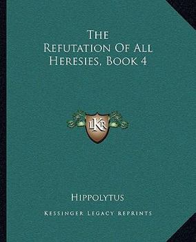 Paperback The Refutation Of All Heresies, Book 4 Book