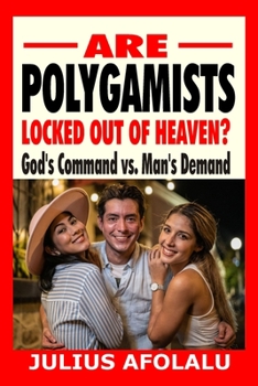 Paperback Are Polygamists Locked Out of Heaven?: God's Command vs. Man's Demand Book