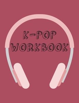 K-Pop Workbook: Notebook for Learning the Korean Alphabet Hangul and Language while listening to K-Pop
