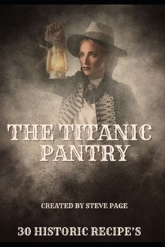 The Titanic Pantry: 30 Historical Recipe's (The History Pantry)