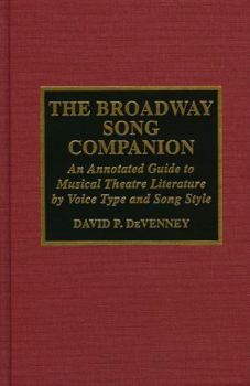 Hardcover The Broadway Song Companion: An Annotated Guide to Musical Theatre Literature by Voice Type and Song Style Book